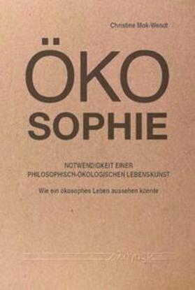 Ökosophie – Notwendigkeit einer philosophisch-ökologischen Lebenskunst