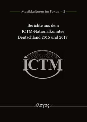 Berichte aus dem ICTM-Nationalkomitee Deutschland 2015 und 2017
