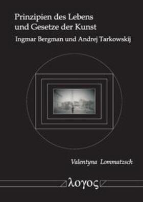 Prinzipien des Lebens und Gesetze der Kunst Ingmar Bergman und Andrej Tarkowskij