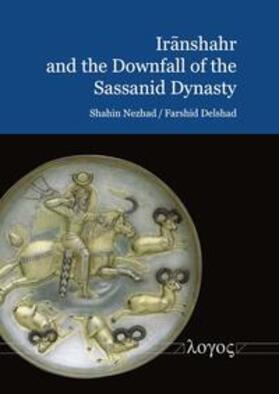 Iranshahr and the Downfall of the Sassanid Dynasty