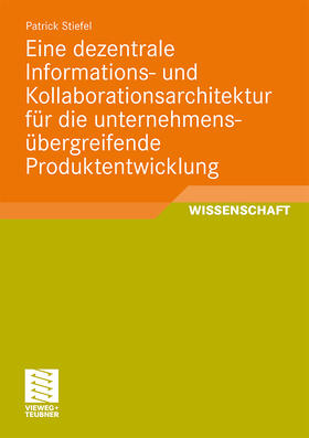 Eine dezentrale Informations- und Kollaborationsarchitektur für die unternehmensübergreifende Produktentwicklung