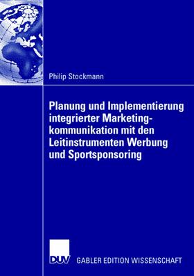 Planung und Implementierung integrierter Marketingkommunikation mit den Leitinstrumenten Werbung und Sportsponsoring