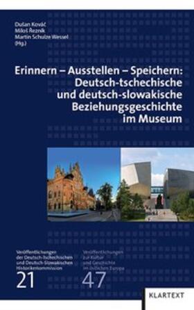 Erinnern - Ausstellen - Speichern: Deutsch-tschechische und deutsch-slowakische Beziehungsgeschichte im Museum