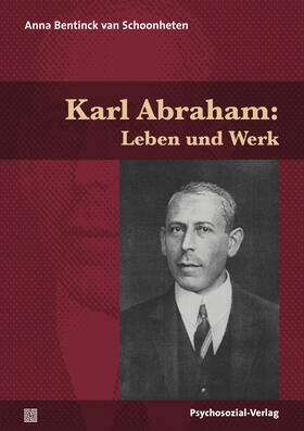 Bentinck Van Schoonheten, A: Karl Abraham: Leben und Werk
