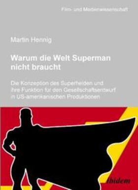 Warum die Welt Superman nicht braucht. Die Konzeption des Superhelden und ihre Funktion für den Gesellschaftsentwurf in US-amerikanischen Filmproduktionen