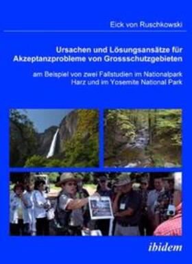 Ursachen und Lösungsansätze für Akzeptanzprobleme von Großschutzgebieten am Beispiel von zwei Fallstudien im Nationalpark Harz und im Yosemite National Park.