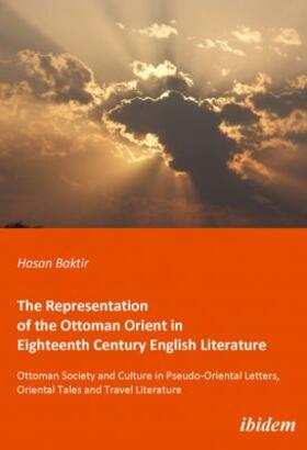 The Representation of the Ottoman Orient in Eighteenth Century English Literature