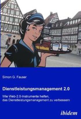 Fauser, S: Dienstleistungsmanagement 2.0. Wie Web-2.0-Instru