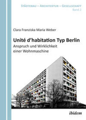 Unité d'habitation Typ Berlin: Anspruch und Wirklichkeit einer Wohnmaschine