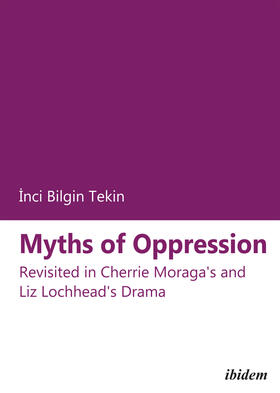 Myths of Oppression: Revisited in Cherrie Moraga's and Liz Lochhead's Drama