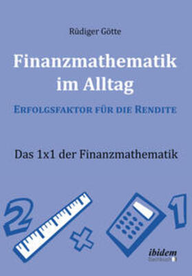 Finanzmathematik im Alltag ¿ Erfolgsfaktor für die Rendite