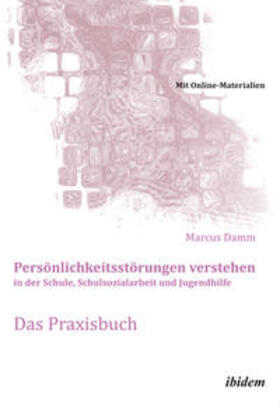 Persönlichkeitsstörungen verstehen in der Schule, Schulsozialarbeit und Jugendhilfe. Das Praxisbuch