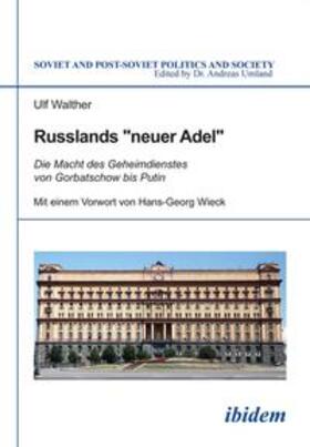 Russlands "neuer Adel". Die Macht des Geheimdienstes von Gorbatschow bis Putin