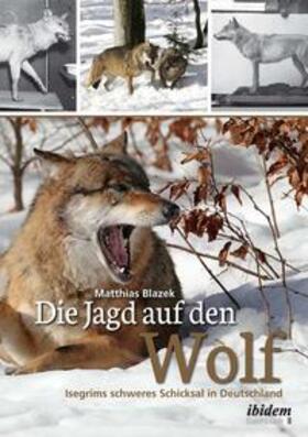 Blazek, M: Jagd auf den Wolf. Isegrims schweres Schicksal in