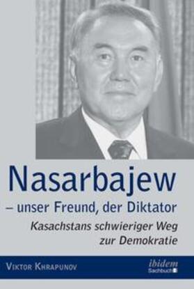 Khrapunov, V: Nasarbajew - unser Freund, der Diktator. Kasac