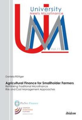 Agricultural Finance for Smallholder Farmers. Rethinking Traditional Microfinance Risk and Cost Management Approaches
