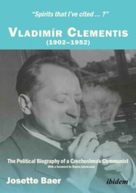 "Spirits that I've cited ... ?" . Vladimír Clementis (1902-1952). The Political Biography of a Czechoslovak Communist