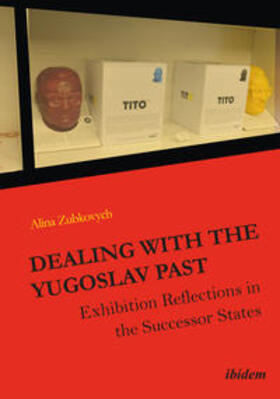 Zubkovych, A: Dealing with the Yugoslav Past. Exhibition Ref