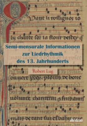 Semi-mensurale Informationen zur Liedrhythmik des 13. Jahrhunderts