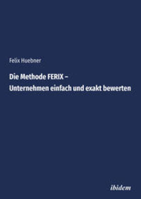 Huebner, F: Methode FERIX - Unternehmen einfach bewerten