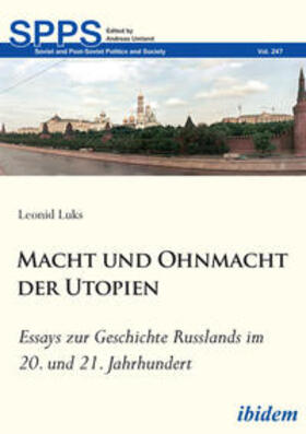 Macht und Ohnmacht der Utopien: Essays zur Geschichte Russlands im 20. und 21. Jahrhundert