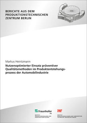 Nutzenoptimierter Einsatz präventiver Qualitätsmethoden im Produktentstehungsprozess der Automobilindustrie.