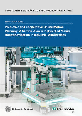 Predictive and Cooperative Online Motion Planning: A Contribution to Networked Mobile Robot Navigation in Industrial Applications.