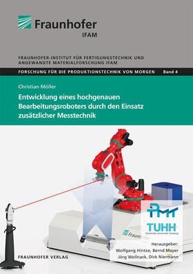 Entwicklung eines hochgenauen Bearbeitungsroboters durch den Einsatz zusätzlicher Messtechnik.