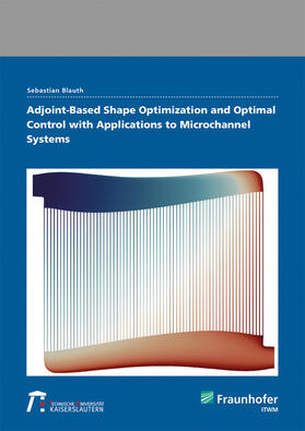 Adjoint-Based Shape Optimization and Optimal Control with Applications to Microchannel Systems.
