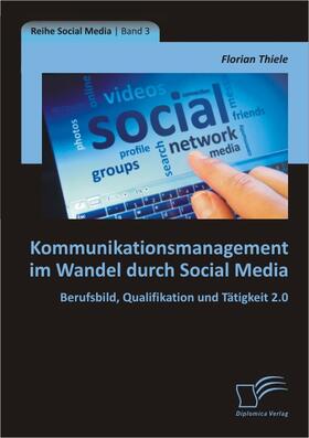 Kommunikationsmanagement im Wandel durch Social Media: Berufsbild, Qualifikation und Tätigkeit 2.0