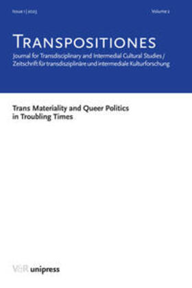 TRANSPOSITIONES 2023 Vol. 2, Issue 1: Trans Materiality and Queer Politics in Troubling Times
