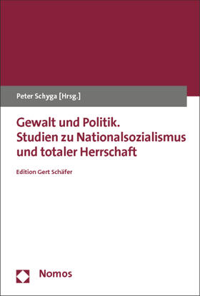 Gewalt und Politik. Studien zu Nationalsozialismus und totaler Herrschaft