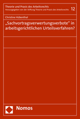 "Sachvortragsverwertungsverbote" in arbeitsgerichtlichen Urteilsverfahren?