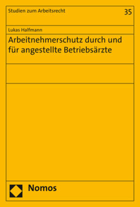 Arbeitnehmerschutz durch und für angestellte Betriebsärzte