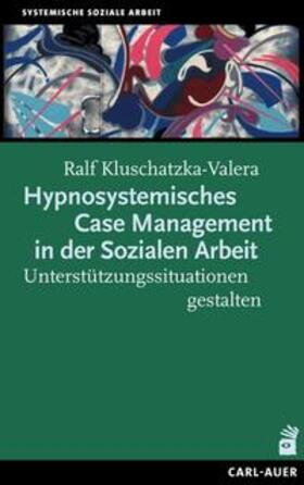 Hypnosystemisches Case Management in der Sozialen Arbeit