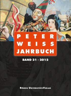 Peter Weiss Jahrbuch für Literatur, Kunst und Politik im 20. und 21. Jahrhundert. Band 21 (2012)
