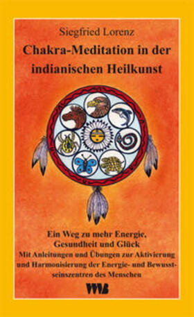 Lorenz, S: Chakra-Meditation in der indianischen Heilkunst