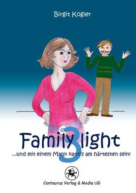 Family light 3...und mit einem Mann kann´s am härtesten sein!