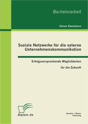 Soziale Netzwerke für die externe Unternehmenskommunikation: Erfolgsversprechende Möglichkeiten für die Zukunft