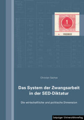 Sachse, C: System der Zwangsarbeit in der SED-Diktatur