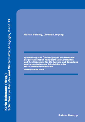 Epistemologische Überzeugungen als Bestandteil der professionellen Kompetenz von Lehrkräften und ihre Bedeutung für die Auswahl und Bewertung von Lernaufgaben aus Schulbüchern des Wirtschaftslehreunterrichts