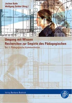 Umgang mit Wissen: Recherchen zur Empirie des Pädagogischen