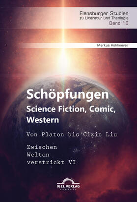 Schöpfungen: Science Fiction, Comic, Western. Von Platon bis Cixin Liu