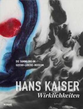 Hans Kaiser: Wirklichkeiten. Die Sammlung im Gustav-Lübcke-M