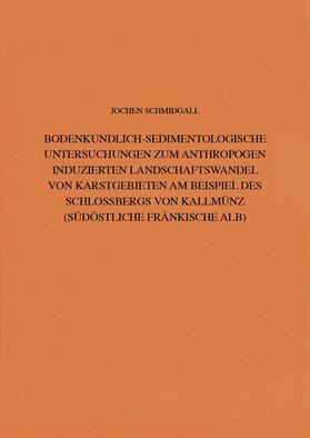 Bodenkundlich-Sedimentologische Untersuchungen zum anthropogen induzierten Landschaftswandel von Karstgebieten am Beispiel des Schlossbergs von Kallmünz (Südöstliche Fränkische Alb)