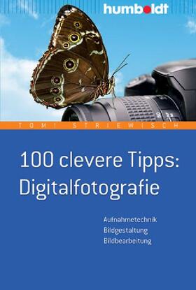 100 clevere Tipps: Digitalfotografie