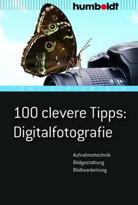 Striewisch, T: 100 clevere Tipps: Digitalfotografie