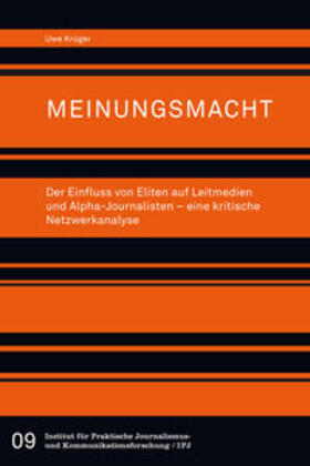 Meinungsmacht. Der Einfluss von Eliten auf Leitmedien und Alpha-Journalisten - eine kritische Netzwerkanalyse