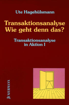 Transaktionsanalyse in Aktion / Transaktionsanalyse - Wie geht denn das?