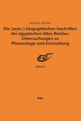 Die (auto-) biographischen Inschriften des ägyptischen Alten Reiches: Untersuchungen zu Phraseologie und Entwicklung